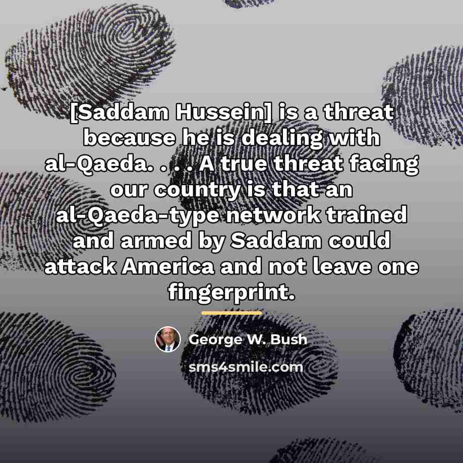 “[Saddam Hussein] is a threat because he is dealing with…” quote by George W. Bush
