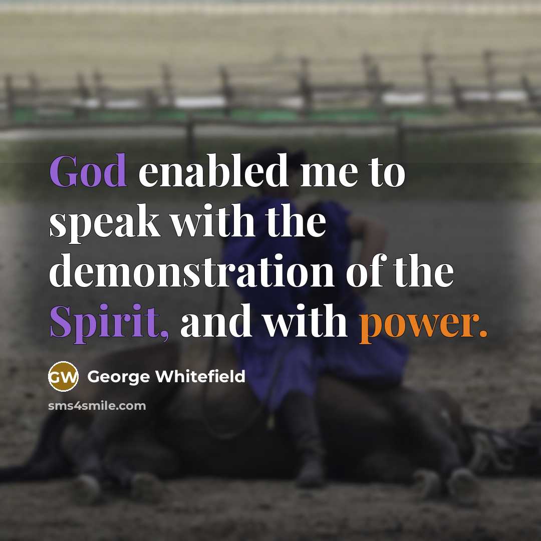 “God enabled me to speak with the demonstration of the…” quote by George Whitefield