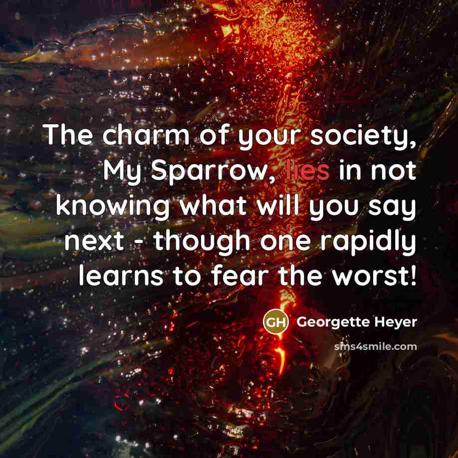“The charm of your society, My Sparrow, lies in not…” quote by Georgette Heyer
