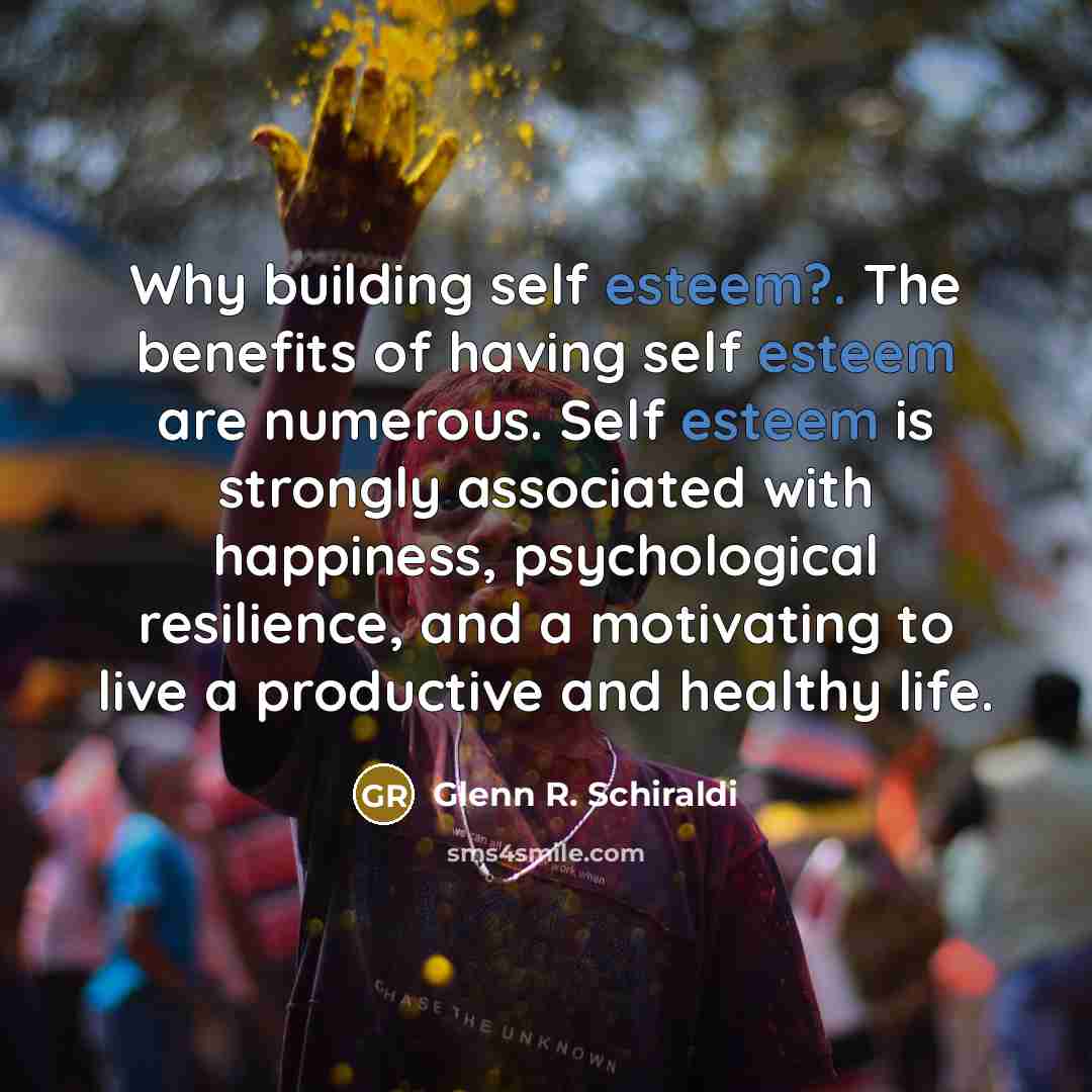 “Why building self esteem?. The benefits of having self esteem…” quote by Glenn R. Schiraldi