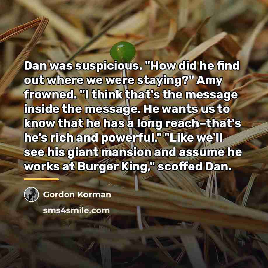 “Dan was suspicious. "How did he find out where we…” quote by Gordon Korman
