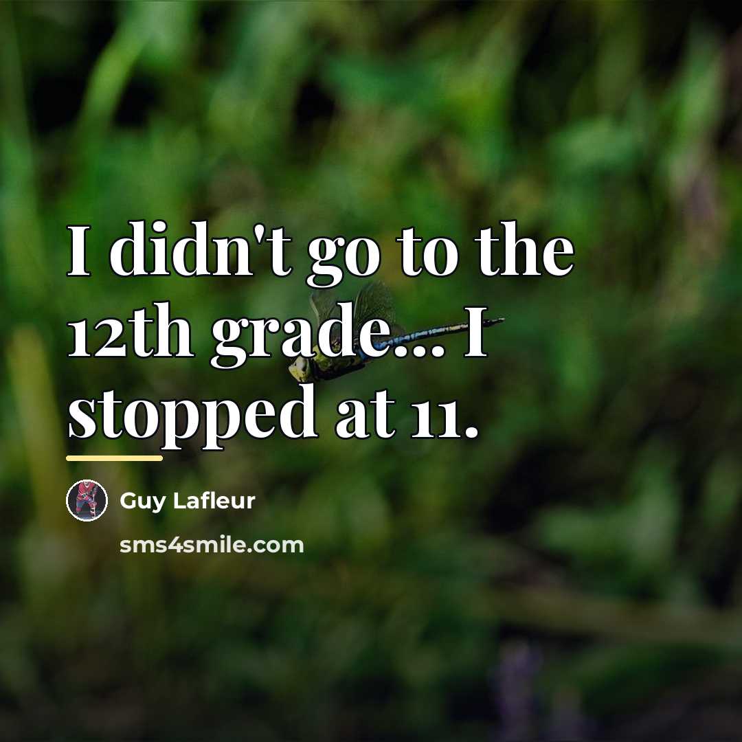 “I didn't go to the 12th grade... I stopped at…” quote by Guy Lafleur