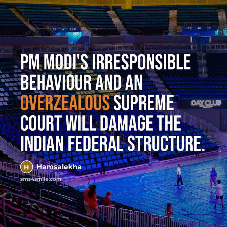“PM Modi's irresponsible behaviour and an overzealous Supreme Court will damage the Indian federal structure.” quote by Hamsalekha