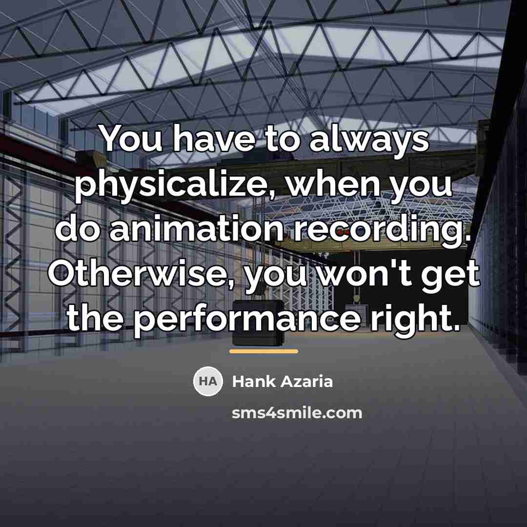 “You have to always physicalize, when you do animation recording.…” quote by Hank Azaria
