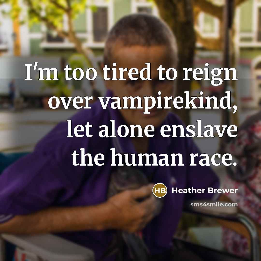 “I'm too tired to reign over vampirekind, let alone enslave…” quote by Heather Brewer
