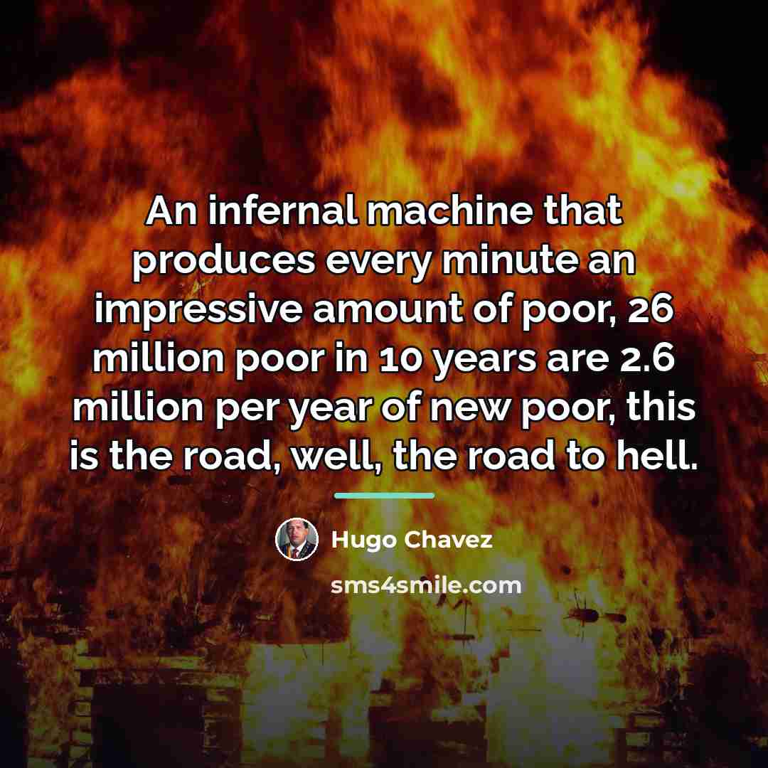 “An infernal machine that produces every minute an impressive amount…” quote by Hugo Chavez