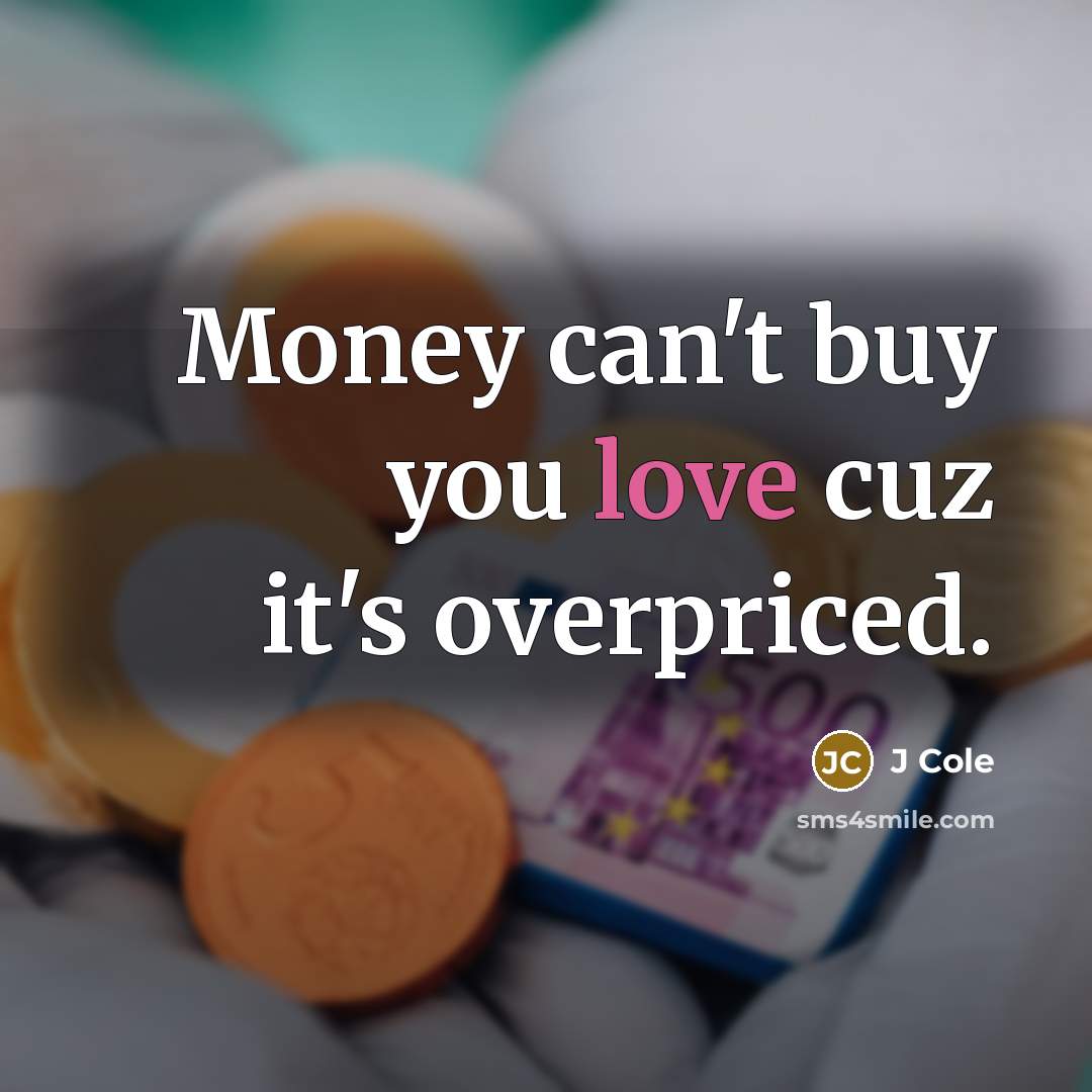 “Money can't buy you love cuz it's overpriced.…” quote by J Cole