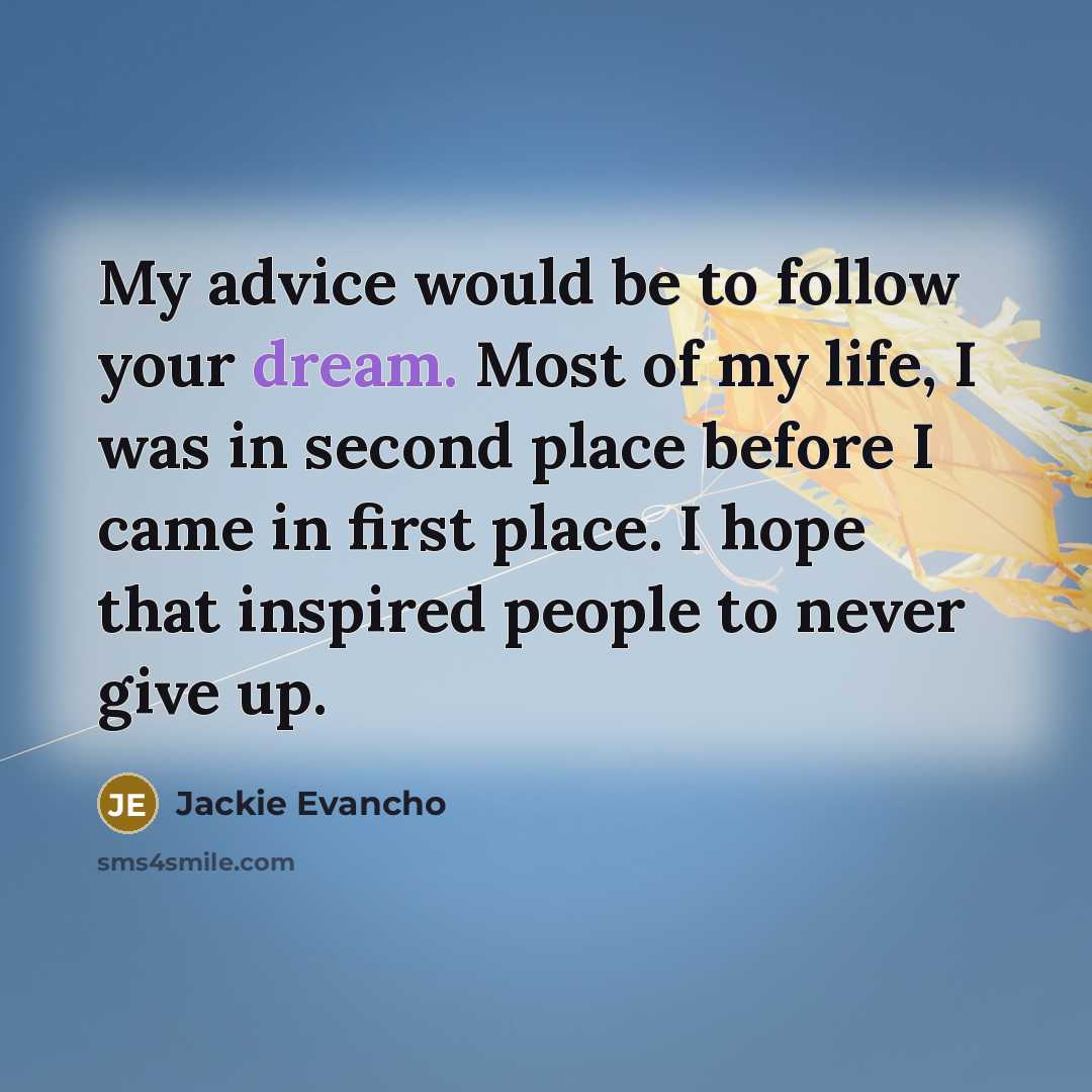“My advice would be to follow your dream. Most of…” quote by Jackie Evancho