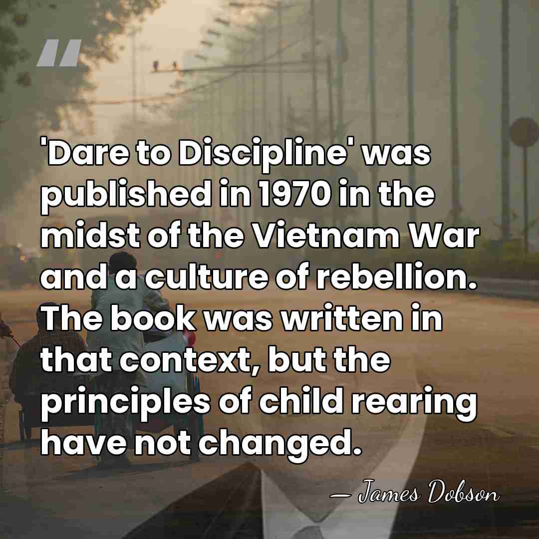 'Dare to Discipline' was published in 1970 in the midst of the&hellip; - James Dobson