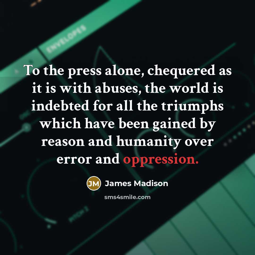 “To the press alone, chequered as it is with abuses,…” quote by James Madison