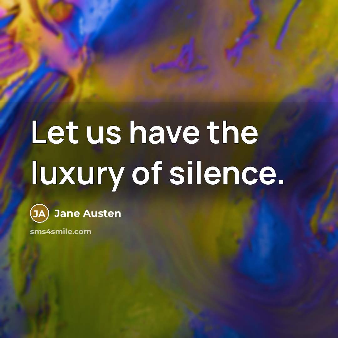 “Let us have the luxury of silence.…” quote by Jane Austen