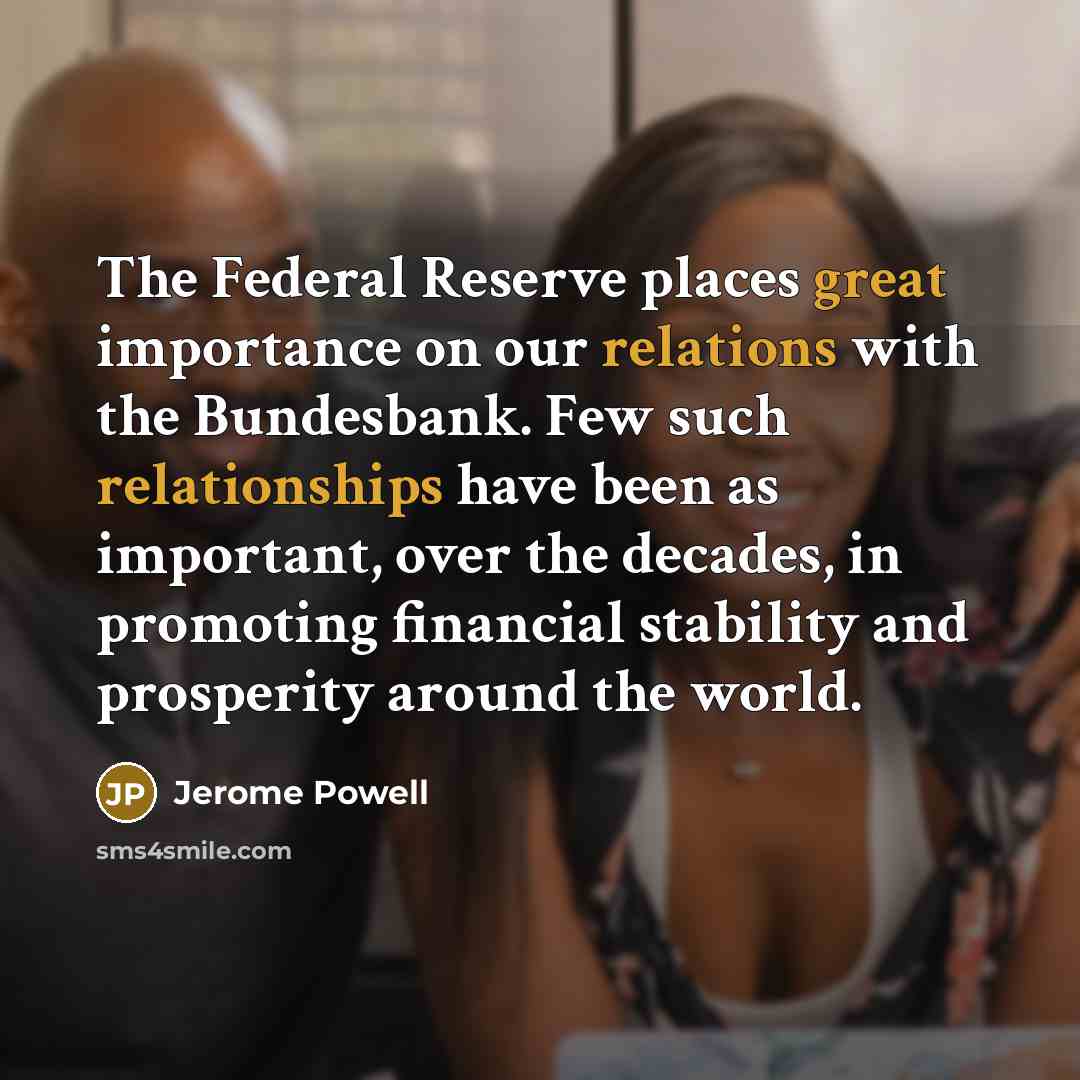 “The Federal Reserve places great importance on our relations with…” quote by Jerome Powell