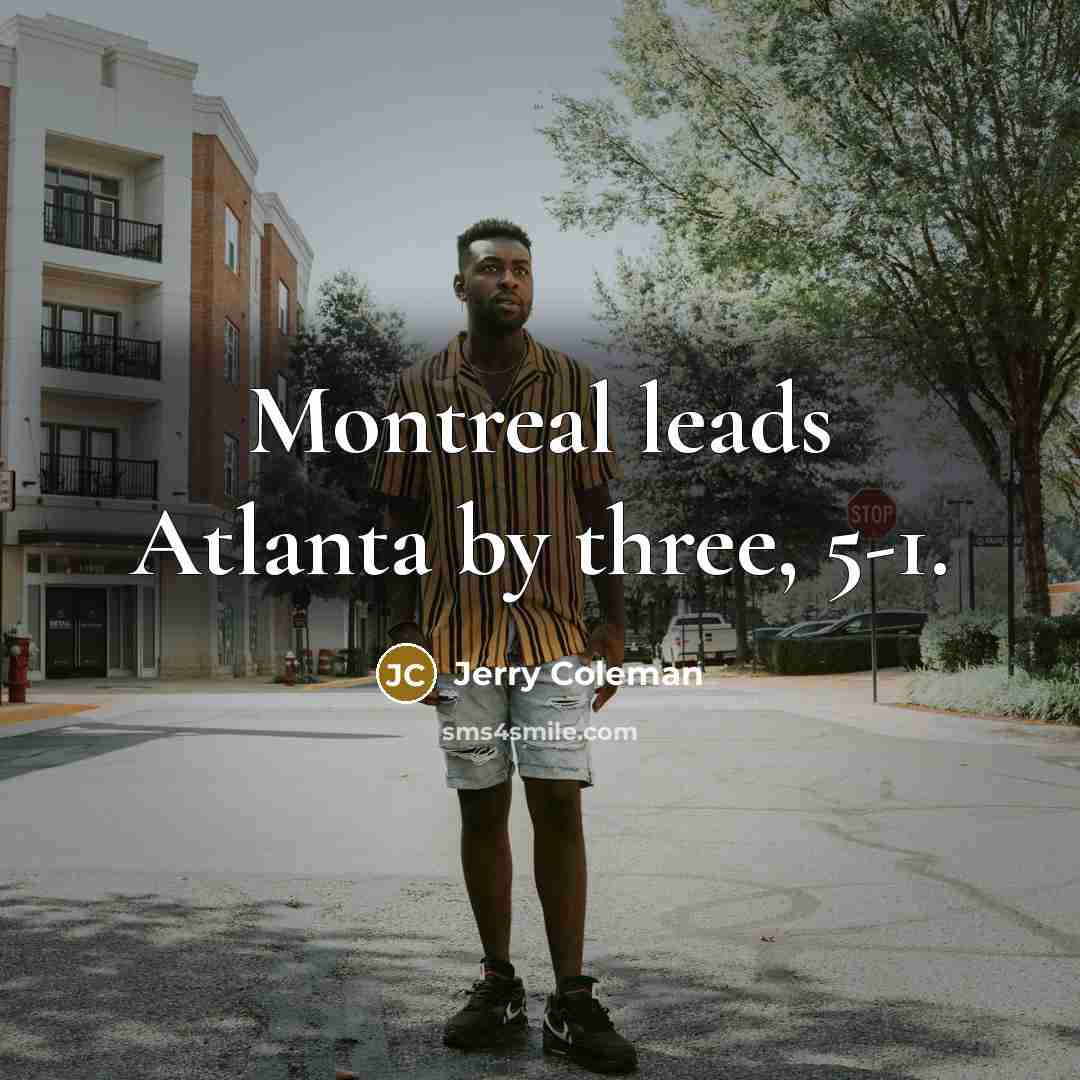 “Montreal leads Atlanta by three, 5-1.…” quote by Jerry Coleman