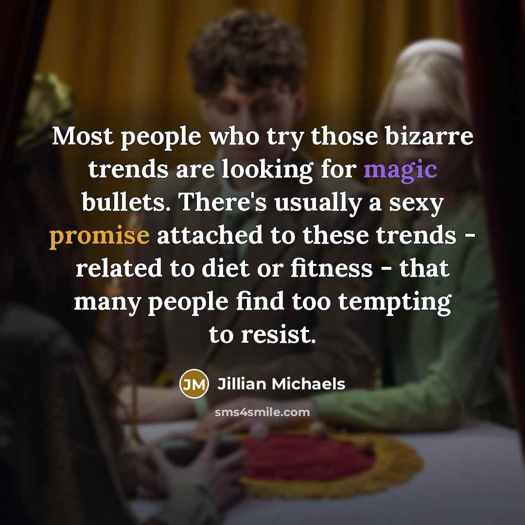 “Most people who try those bizarre trends are looking for…” quote by Jillian Michaels