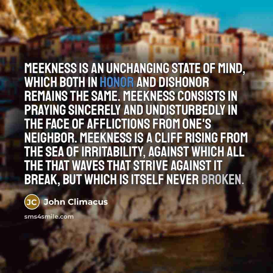 “Meekness is an unchanging state of mind, which both in…” quote by John Climacus