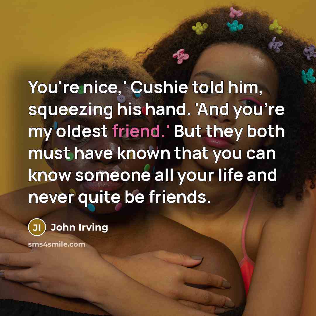 “You're nice,' Cushie told him, squeezing his hand. 'And you're…” quote by John Irving
