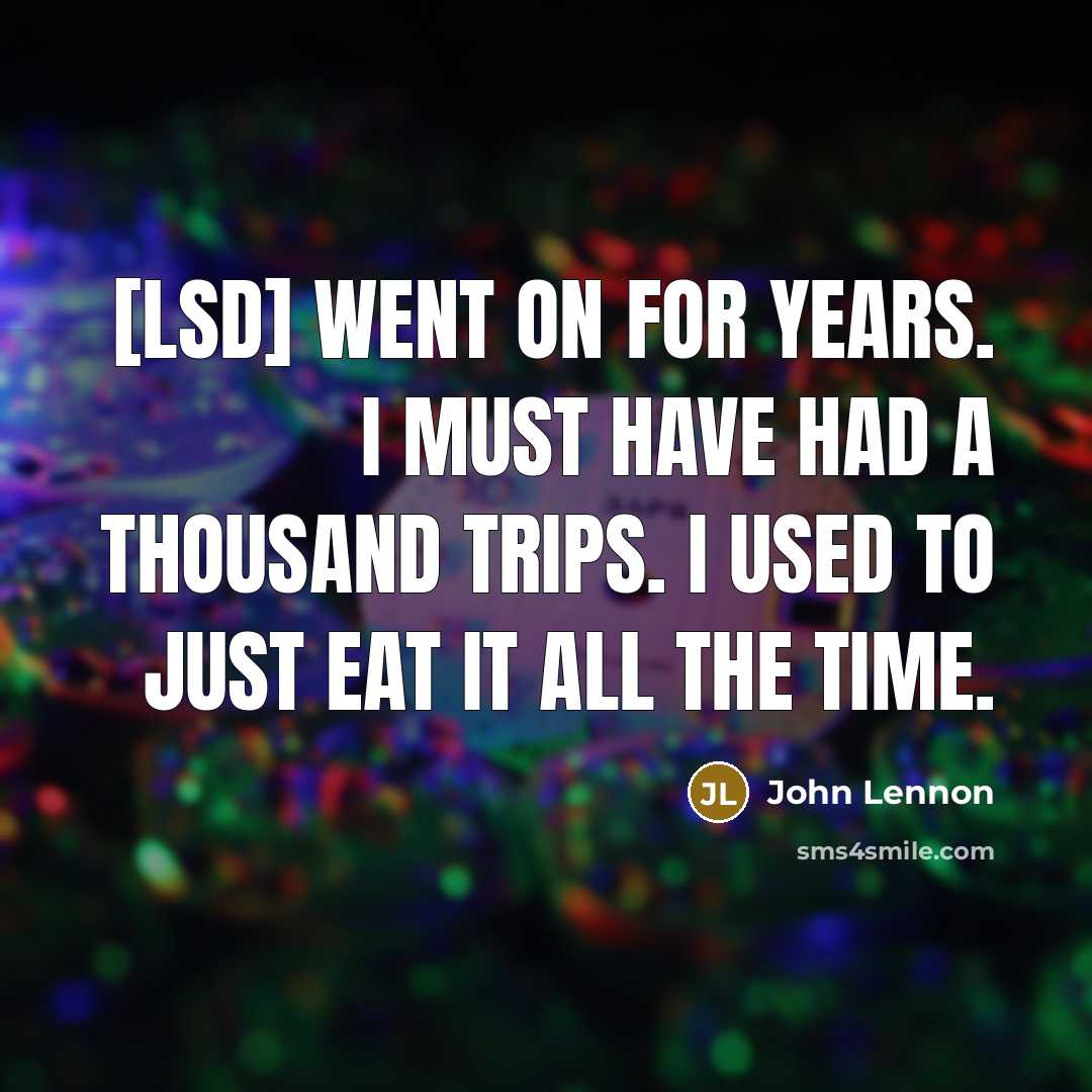 “[LSD] went on for years. I must have had a…” quote by John Lennon