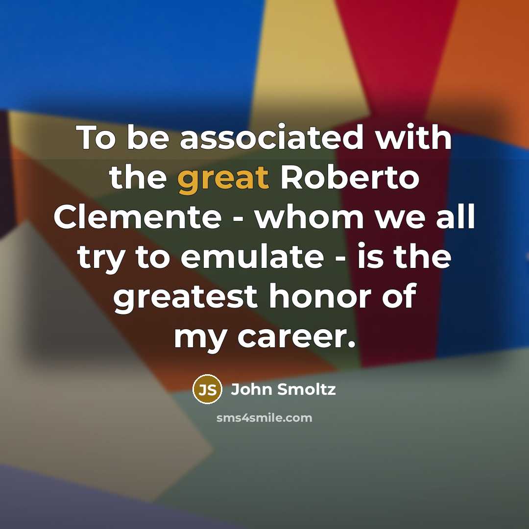 “To be associated with the great Roberto Clemente - whom…” quote by John Smoltz
