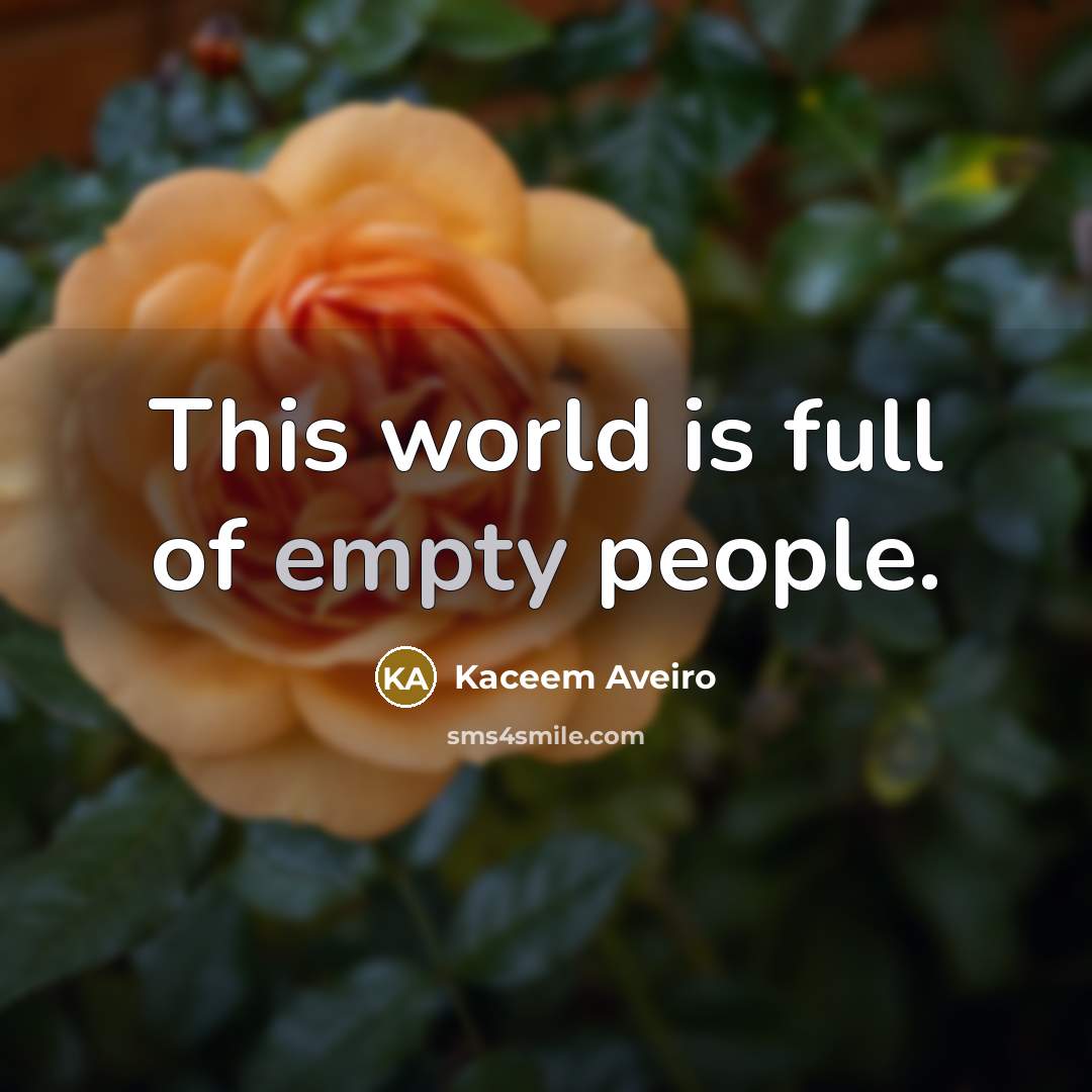 “This world is full of empty people.…” quote by Kaceem Aveiro