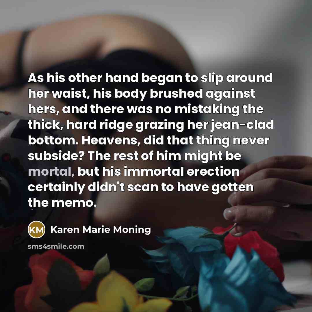“As his other hand began to slip around her waist,…” quote by Karen Marie Moning