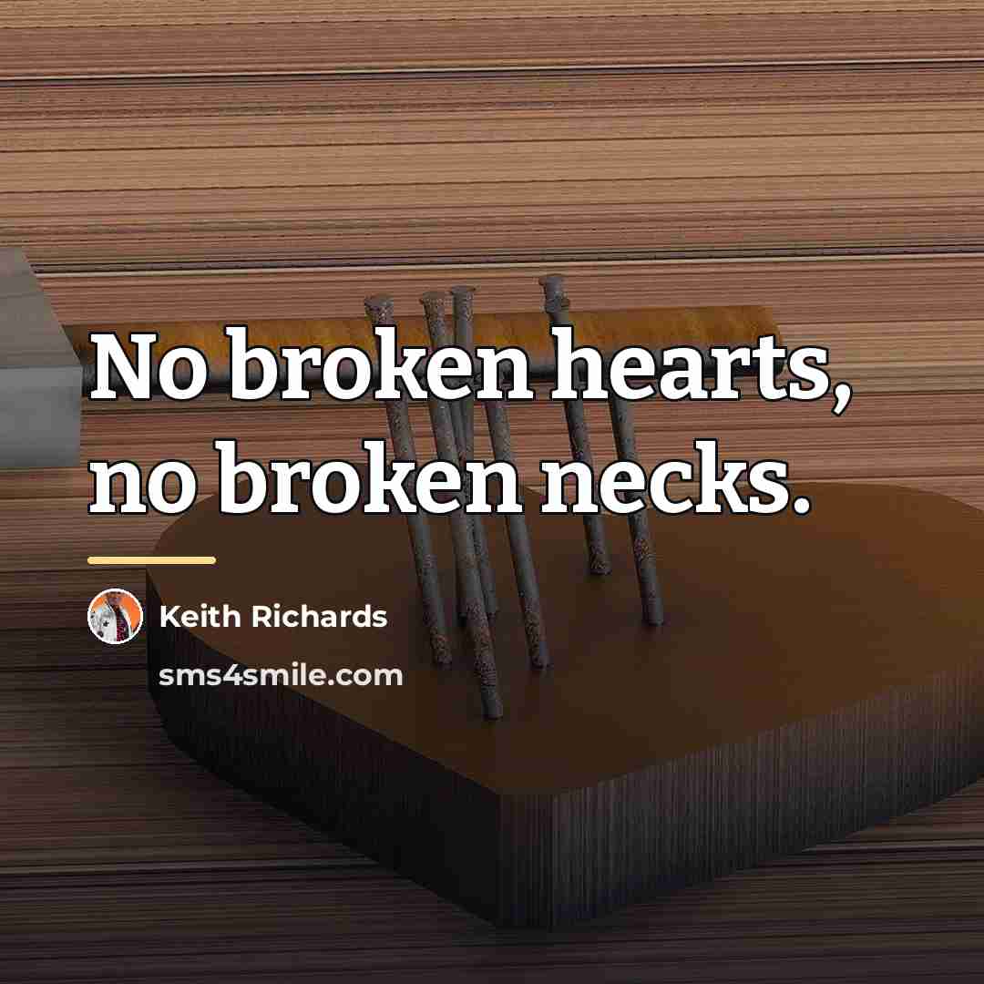“No broken hearts, no broken necks.…” quote by Keith Richards