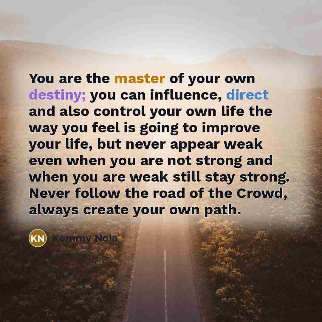 “You are the master of your own destiny; you can…” quote by Kemmy Nola