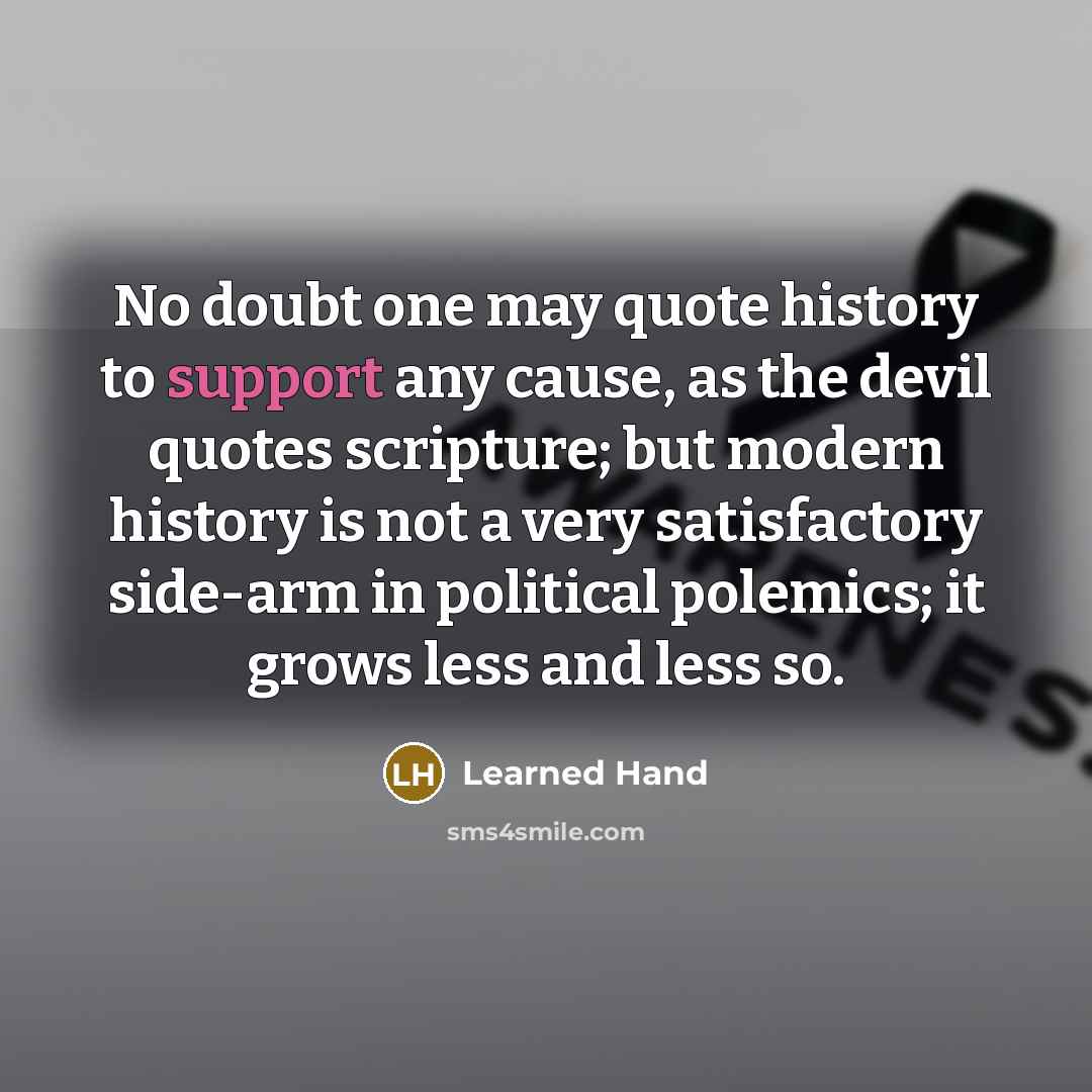 “No doubt one may quote history to support any cause,…” quote by Learned Hand