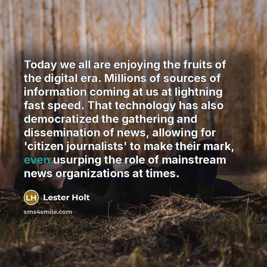 “Today we all are enjoying the fruits of the digital…” quote by Lester Holt