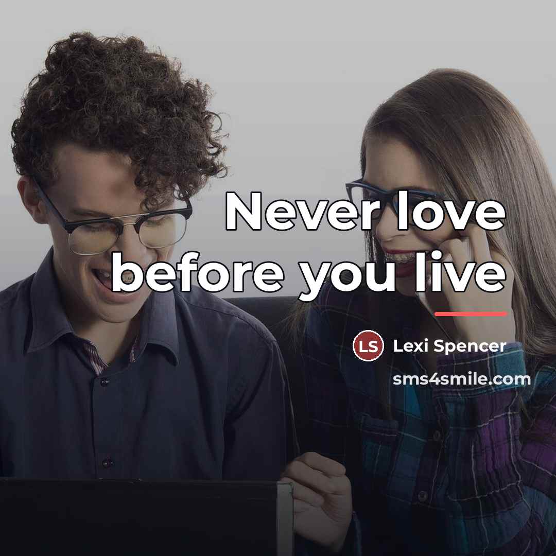 “Never love before you live…” quote by Lexi Spencer