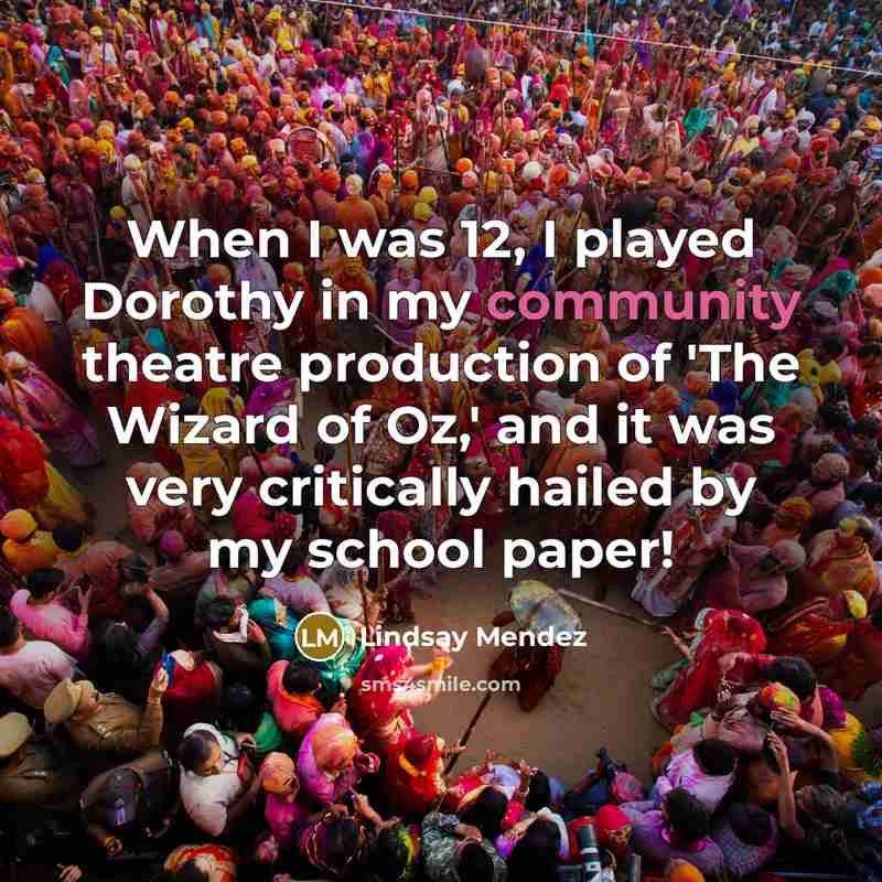 “When I was 12, I played Dorothy in my community…” quote by Lindsay Mendez
