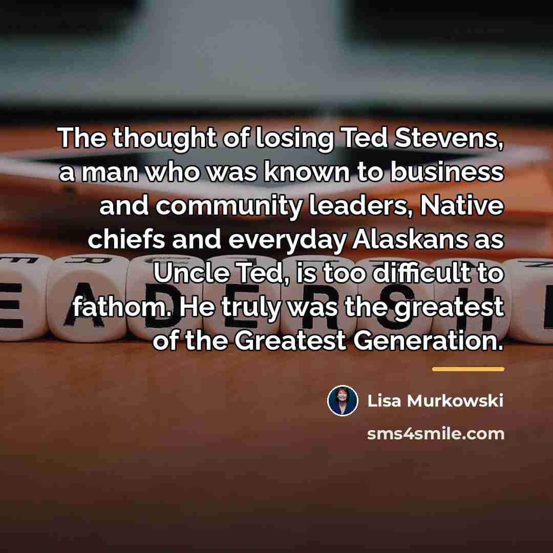 “The thought of losing Ted Stevens, a man who was…” quote by Lisa Murkowski