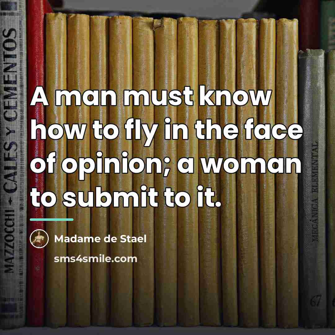 “A man must know how to fly in the face…” quote by Madame de Stael