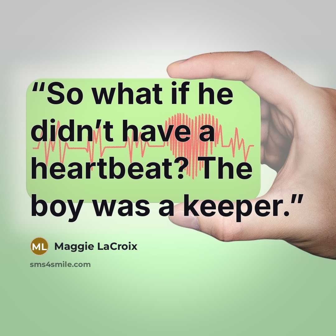 “So what if he didn’t have a heartbeat? The boy was a keeper.” quote by Maggie LaCroix