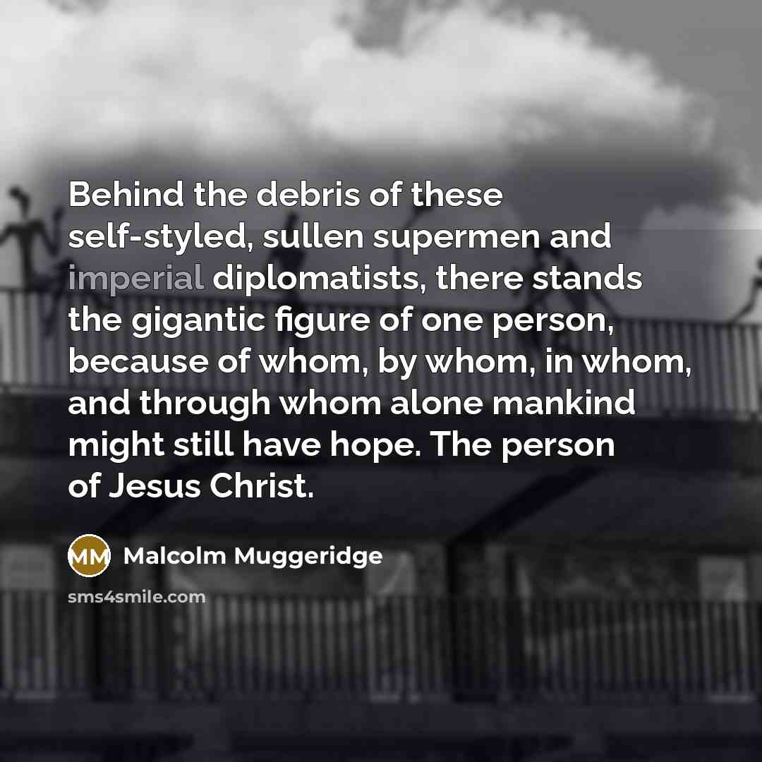 “Behind the debris of these self-styled, sullen supermen and imperial…” quote by Malcolm Muggeridge