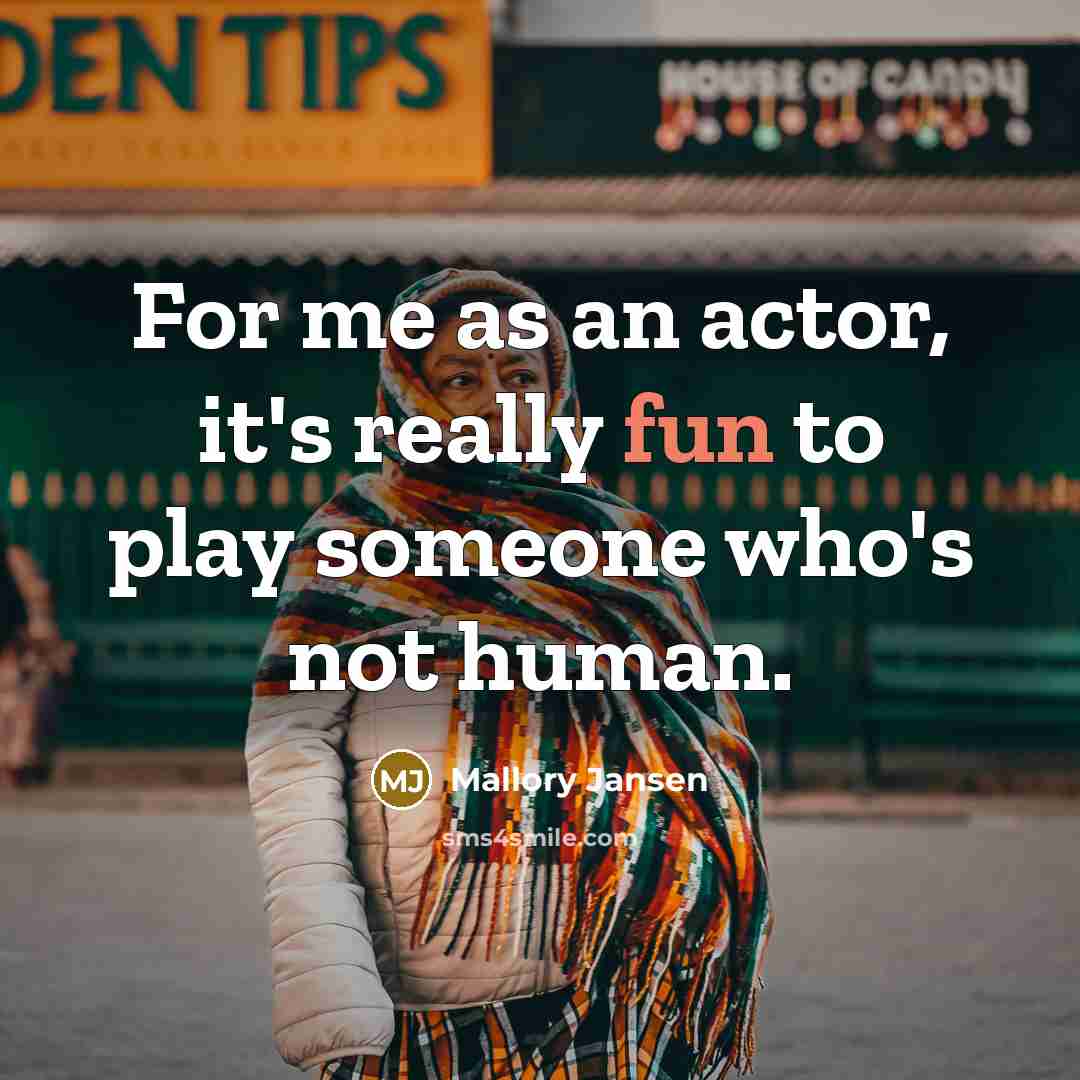 “For me as an actor, it's really fun to play…” quote by Mallory Jansen