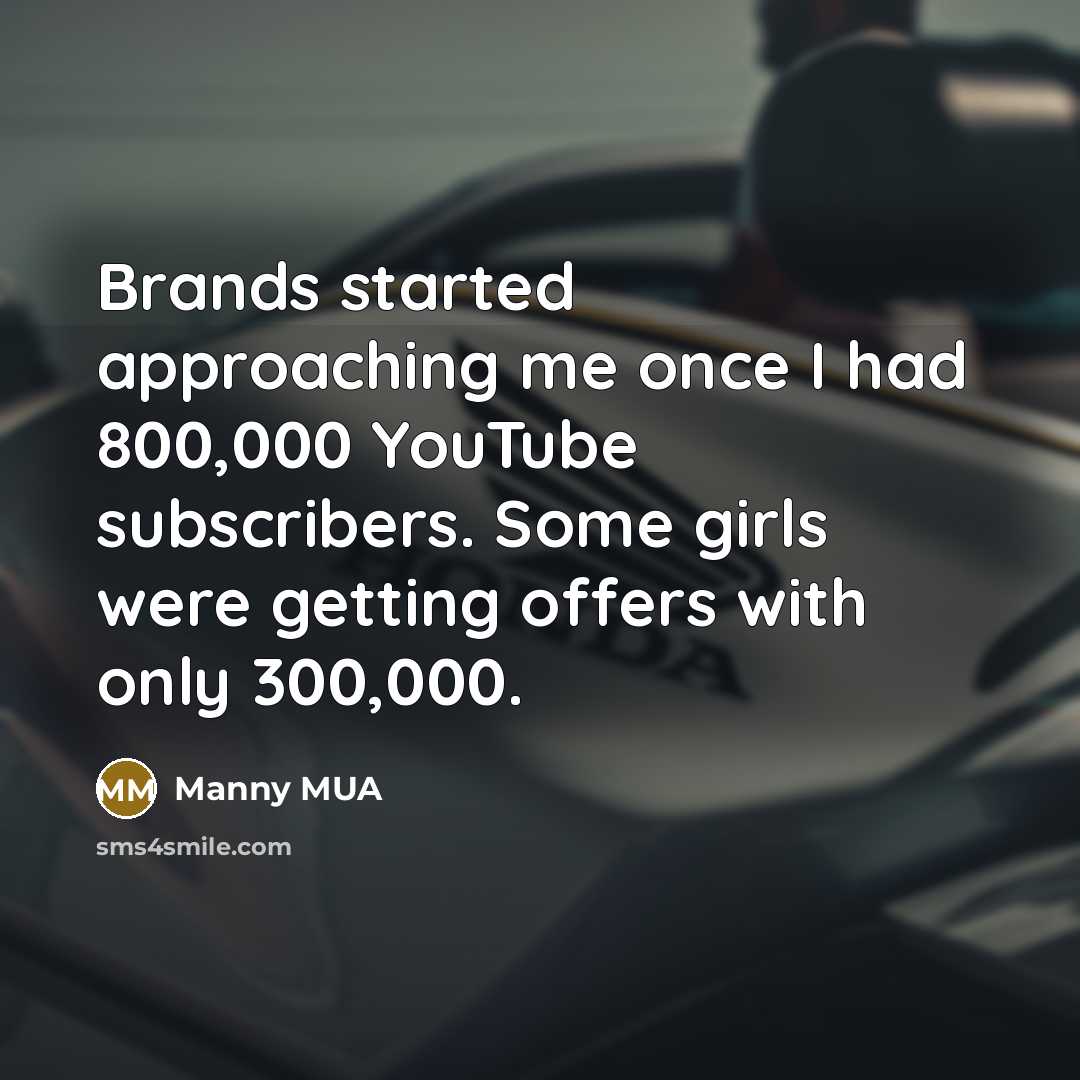 “Brands started approaching me once I had 800,000 YouTube subscribers.…” quote by Manny MUA