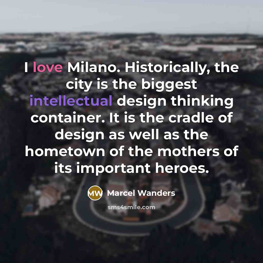 “I love Milano. Historically, the city is the biggest intellectual…” quote by Marcel Wanders