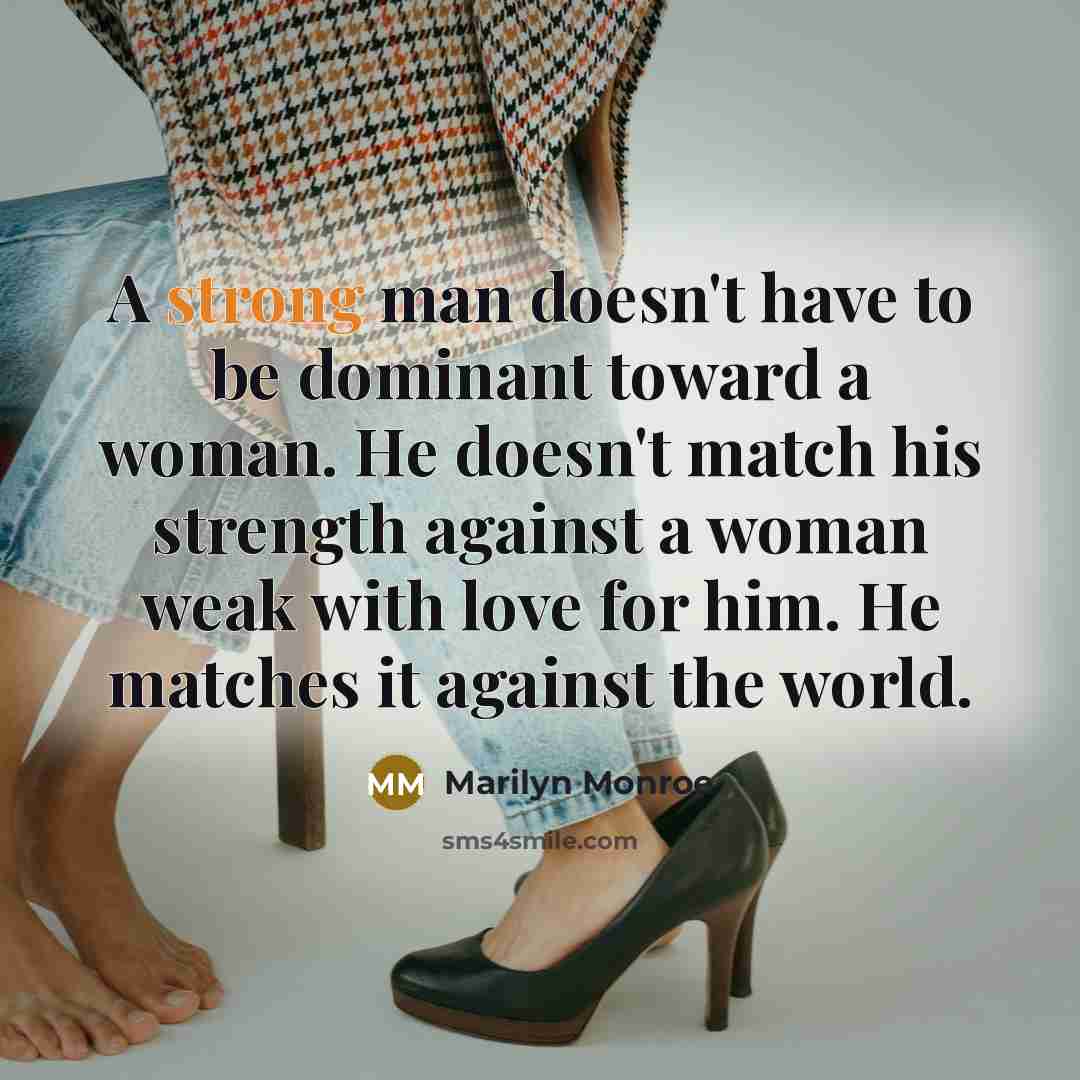 “A strong man doesn't have to be dominant toward a…” quote by Marilyn Monroe