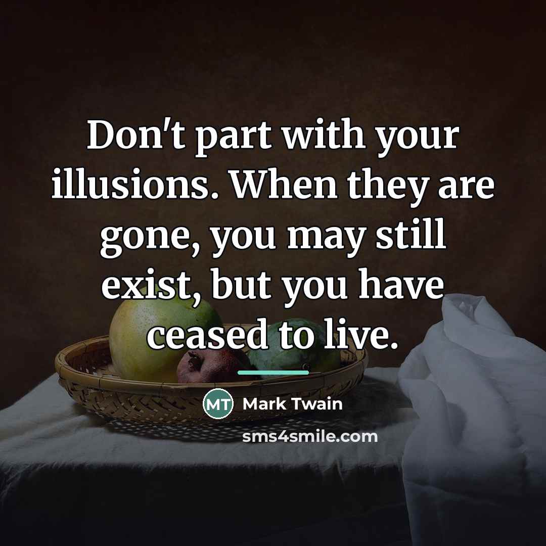 “Don't part with your illusions. When they are gone, you…” quote by Mark Twain