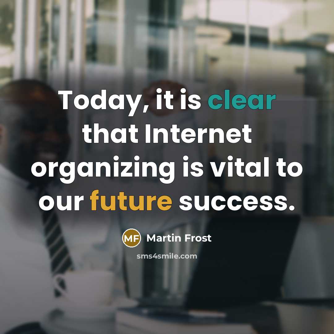 “Today, it is clear that Internet organizing is vital to…” quote by Martin Frost