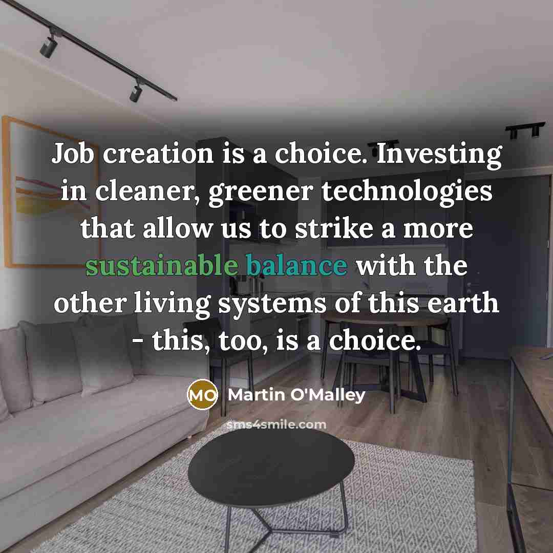 “Job creation is a choice. Investing in cleaner, greener technologies…” quote by Martin O'Malley