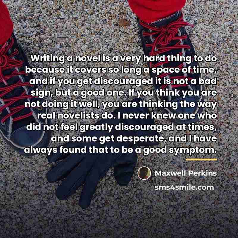 “Writing a novel is a very hard thing to do…” quote by Maxwell Perkins