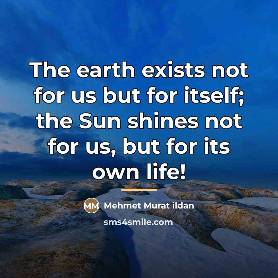 “The earth exists not for us but for itself; the…” quote by Mehmet Murat Ildan