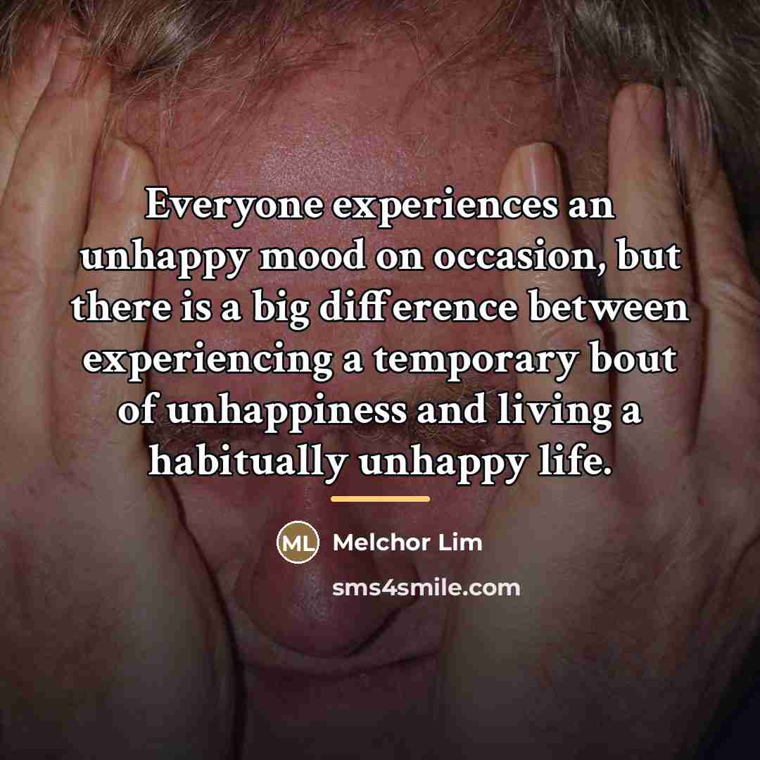 “Everyone experiences an unhappy mood on occasion, but there is…” quote by Melchor Lim