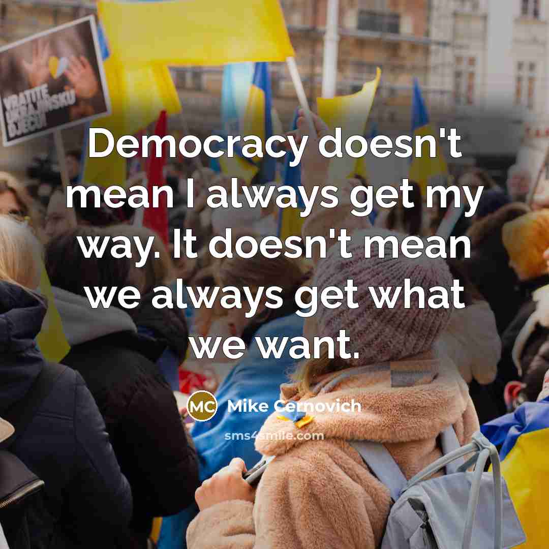 “Democracy doesn't mean I always get my way. It doesn't…” quote by Mike Cernovich