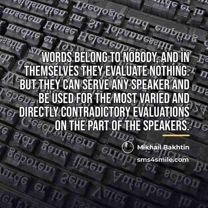 “Words belong to nobody, and in themselves they evaluate nothing.…” quote by Mikhail Bakhtin