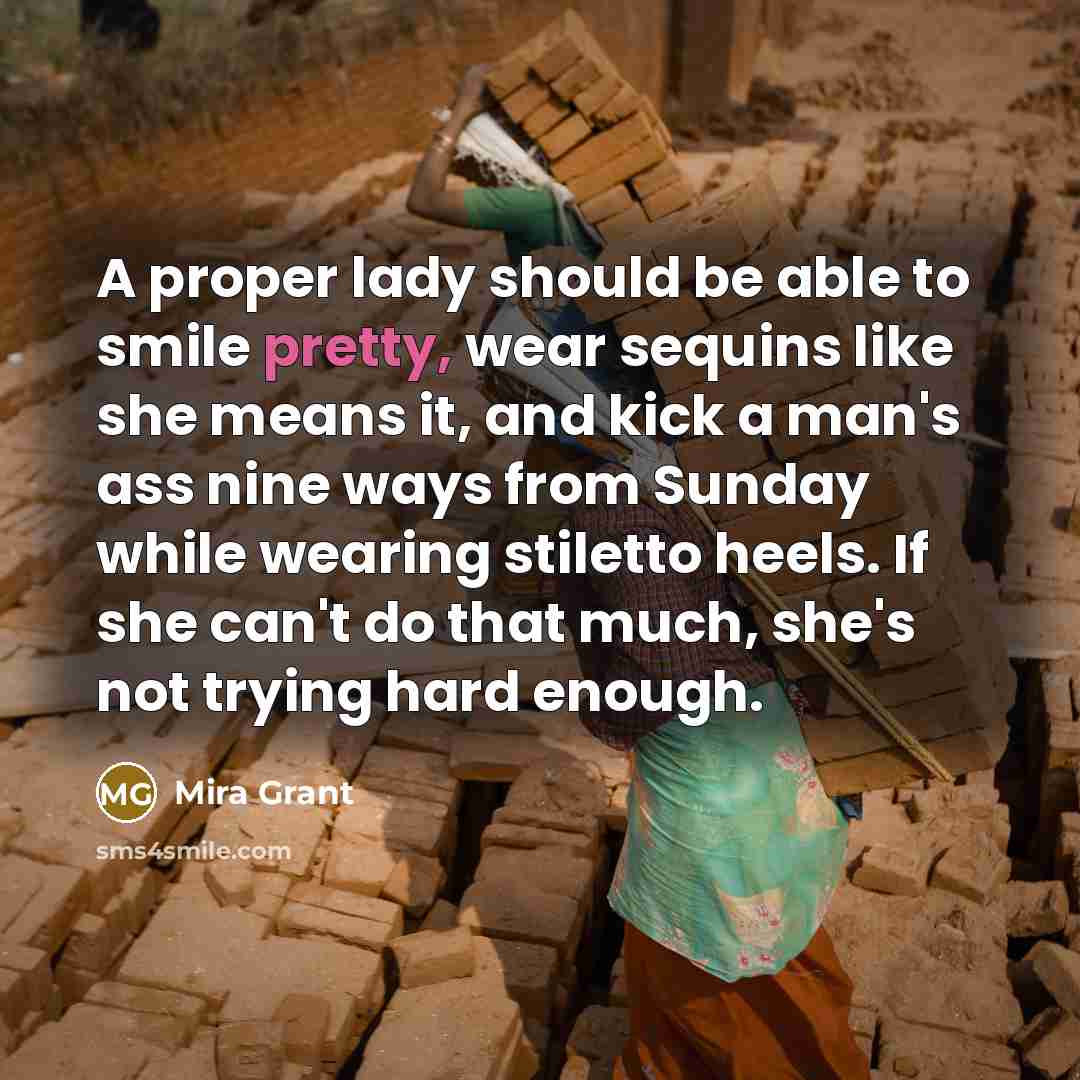 “A proper lady should be able to smile pretty, wear…” quote by Mira Grant