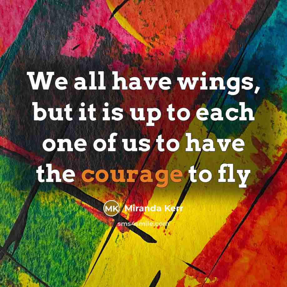 “We all have wings, but it is up to each…” quote by Miranda Kerr