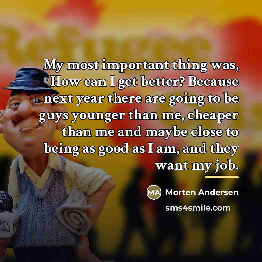 “My most important thing was, How can I get better?…” quote by Morten Andersen