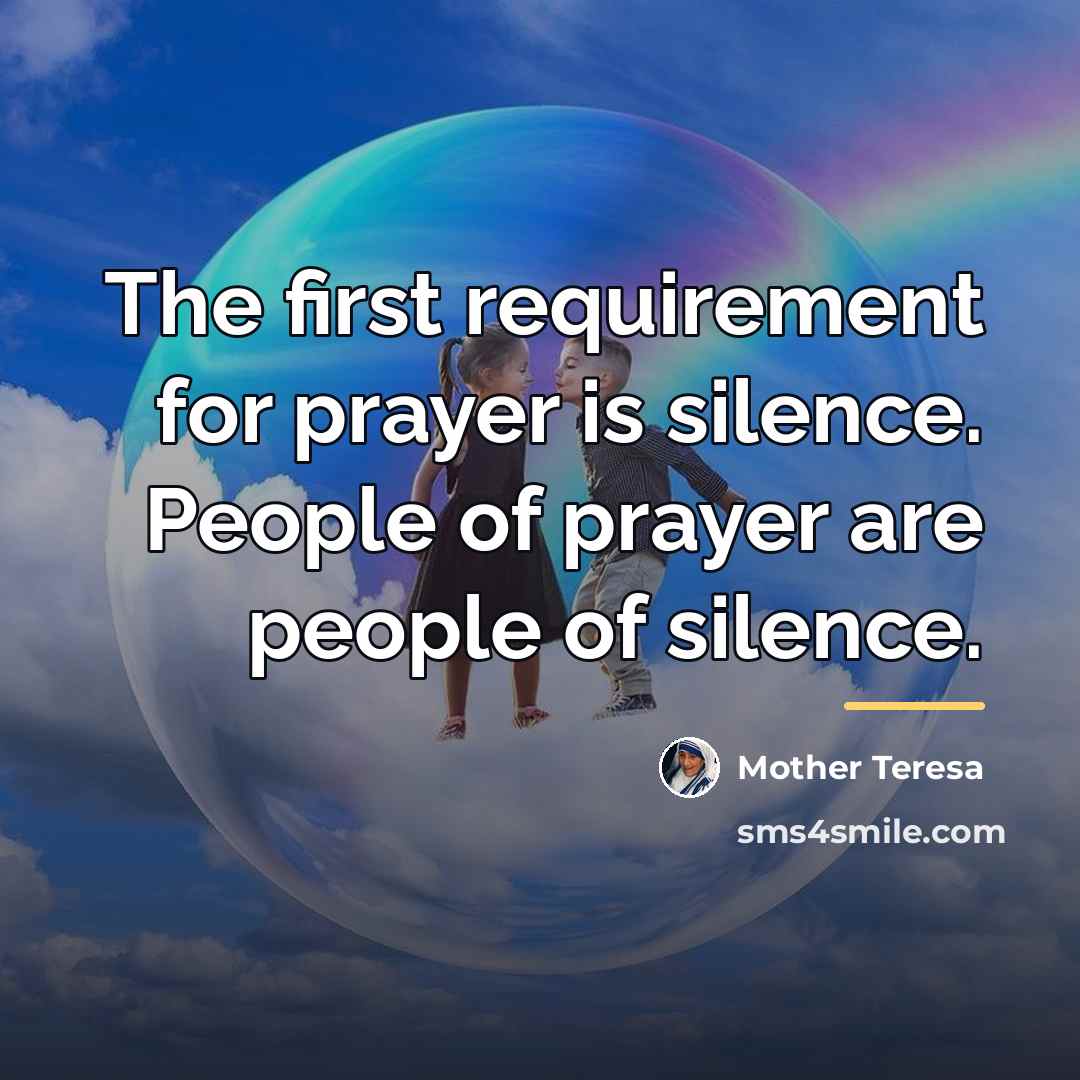 “The first requirement for prayer is silence. People of prayer…” quote by Mother Teresa